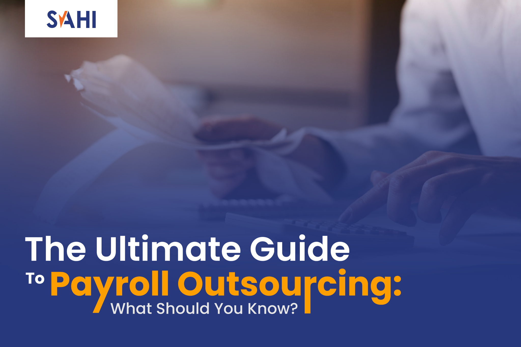 The Ultimate Guide To Payroll Outsourcing: What Should You Know?